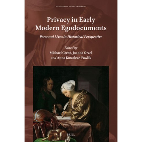 (영문도서)Privacy in Early Modern Egodocuments: Personal Lives in Historical Perspective Hardcover, Brill, English, 9789004693104 Brill, English, 9789004693104