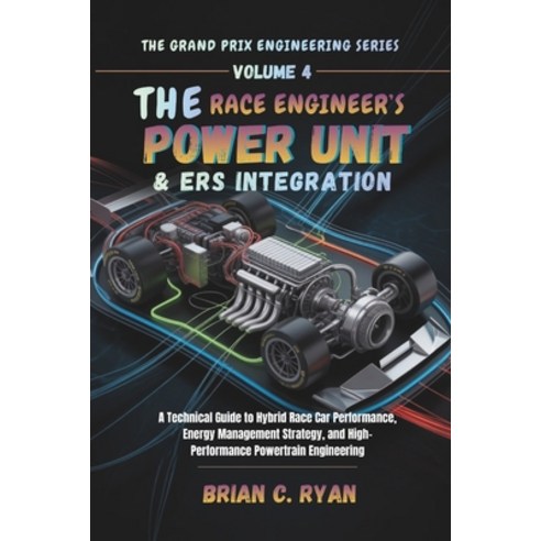 (영문도서)The Race Engineer's Power Unit & Ers Integration: A Technical Guide to Hybrid Ra... Paperback, Independently Published, English, 9798245132860