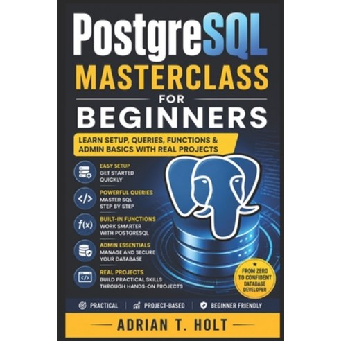 (영문도서)PostgreSQL Masterclass for Beginners: Version Control Repos Branching & Real D... Paperback, Independently Published, English, 9798198671775