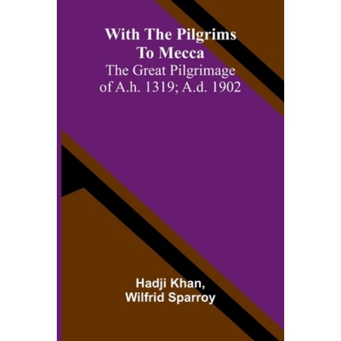 (영문도서)With the pilgrims to Mecca: The great pilgrimage of A.H. 1319; A.D. 1902 Paperback, Alpha Edition, English, 9789374592212