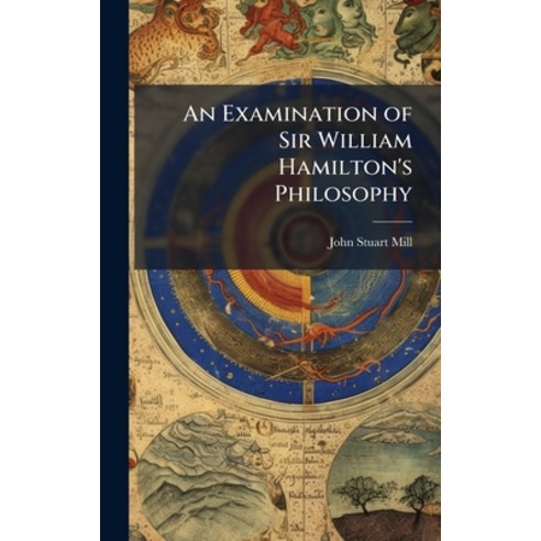 (영문도서)An Examination of Sir William Hamilton's Philosophy Hardcover, Hutson Street Press, English, 9781023744607