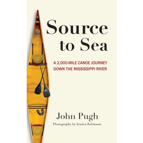 (영문도서)Source to Sea - A 2 000 Mile Canoe Journey Down the Mississippi River: From Minn... Hardcover, Source to Sea Press, English, 9798349699894