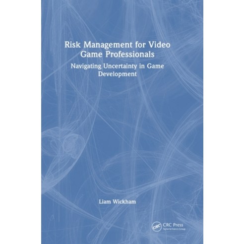(영문도서)Risk Management for Video Game Professionals: Navigating Uncertainty in Game Dev... Hardcover, CRC Press, English, 9781041085805