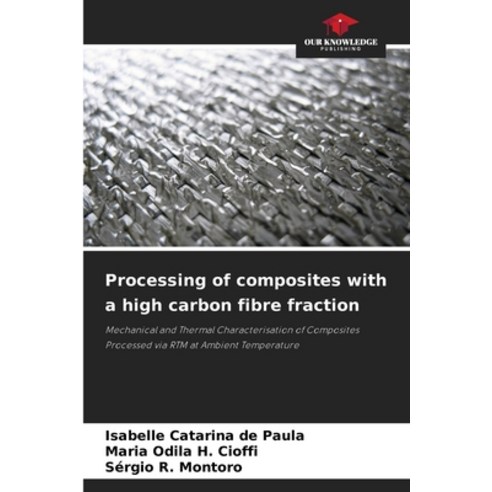 (영문도서)Processing of composites with a high carbon fibre fraction Paperback, Our Knowledge Publishing, English, 9786209504372