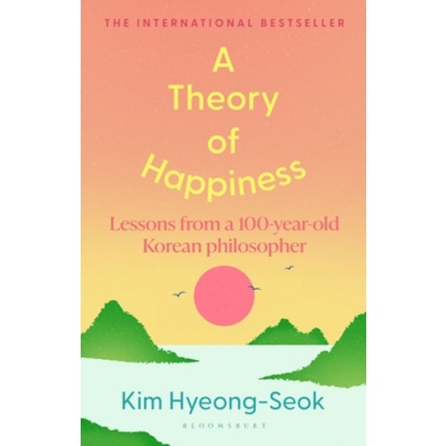 (영문도서)A Theory of Happiness: Lessons from a 100 Year Old Korean Philosopher the Intern... Hardcover, Bloomsbury Publishing, English, 9781526697691