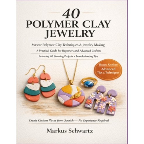 (영문도서)40 Polymer Clay Jewelry: Master Polymer Clay Techniques and Jewelry-Making: A Pr... Paperback, Independently Published, English, 9798195055943