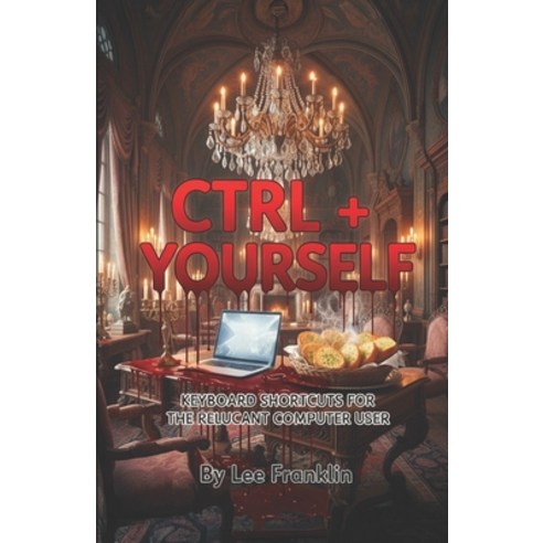 (영문도서)Ctrl + Yourself: Unexpected Keyboard Stories For Reluctant Computer Users Paperback, Independently Published, English, 9798252388335