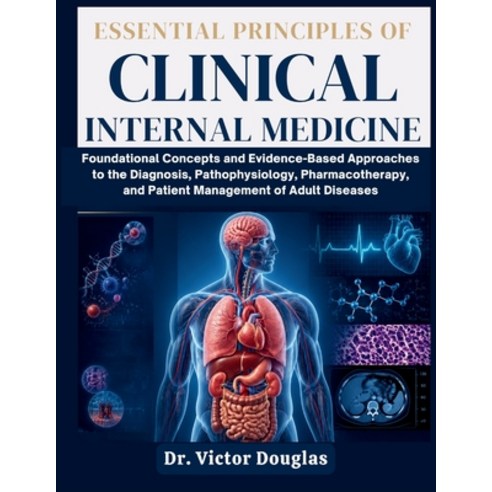 (영문도서)Essential Principles of Clinical Internal Medicine: Foundational Concepts and Ev... Paperback, Independently Published, English, 9798189547003