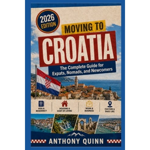 (영문도서)Moving to Croatia: The Complete Guide for Expats Nomads and Newcomers Paperback, Independently Published, English, 9798198683792