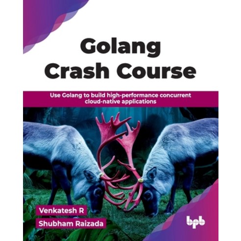 (영문도서)Golang Crash Course: Use Golang to build high-performance concurrent cloud-nativ... Paperback, Bpb Publications, English, 9789365895797