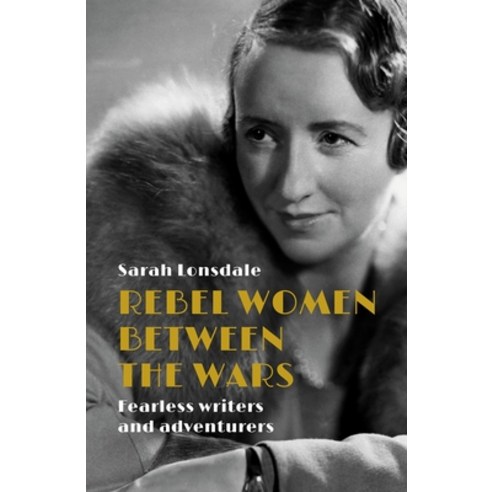 (영문도서)Rebel Women Between the Wars: Breaking Boundaries 1918-39 Paperback, Manchester University Press, English, 9781526195050