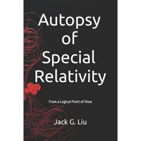 (영문도서)Autopsy of Special Relativity: From a Logical Point of View Paperback, English, 9798281176613, Independently Published