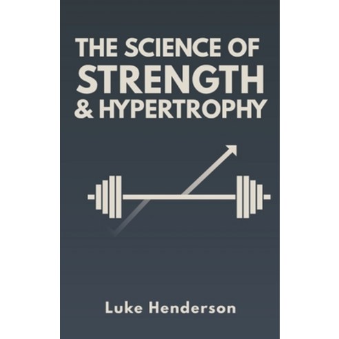(영문도서)The Science of Strength & Hypertrophy: Evidence-Based Strategies to Maximize Str... Paperback, Independently Published, English, 9798241972361