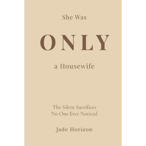 (영문도서)She Was Only A Housewife: A deeply emotional diary of a woman whose endless love... Paperback, Independently Published, English, 9798253187104