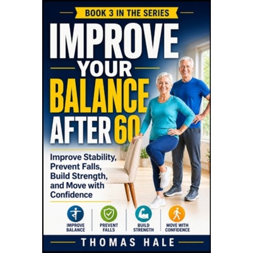 (영문도서)Improve Your Balance After 60: A Simple Guide for Seniors to Improve Stability ... Paperback, Independently Published, English, 9798195024826
