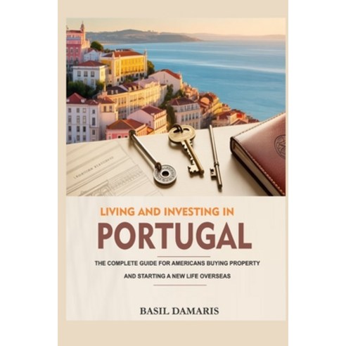 (영문도서)Living and Investing in Portugal: The Complete Guide for Americans Buying Proper... Paperback, Independently Published, English, 9798271600586