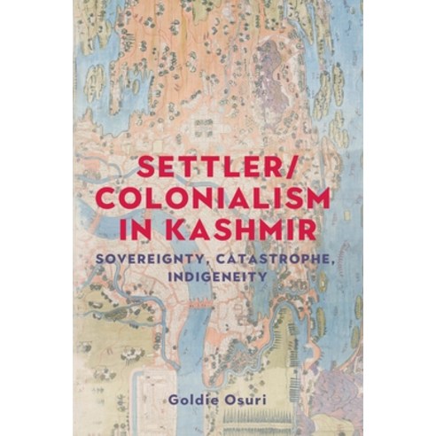 (영문도서)Settler/Colonialism in Kashmir: Sovereignty Catastrophe Indigeneity Hardcover, Manchester University Press, English, 9781526196064