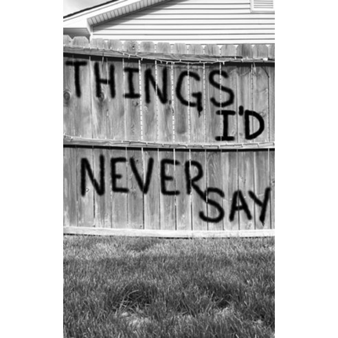 (영문도서)Things I'd Never Say Paperback, Independently Published, English, 9798801646923