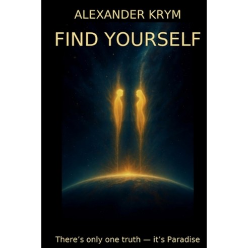 (영문도서)Find Yourself: There's only one truth - it's Paradise. Paperback, Alexander Krym Publishing, English, 9781919320908