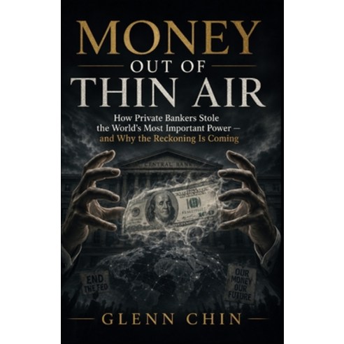 (영문도서)Money Out of Thin Air: How Private Bankers Stole the World's Most Important Power Paperback, Independently Published, English, 9798180794819