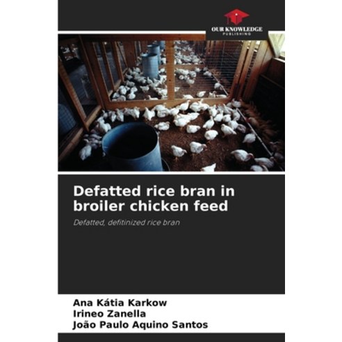 (영문도서)Defatted rice bran in broiler chicken feed Paperback, Our Knowledge Publishing, English, 9786209451843