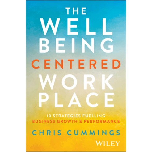 (영문도서)The Wellbeing Centered Workplace: 10 Strategies Fuelling Business Growth & Perfo... Hardcover, Wiley, English, 9781394374083