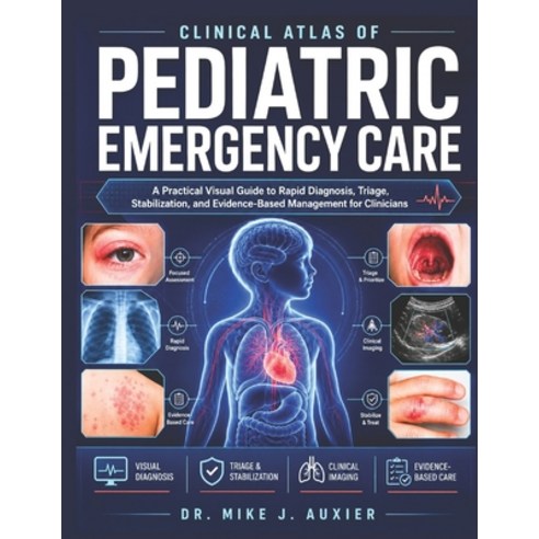 (영문도서)Clinical Atlas Of Pediatric Emergency Care: A Practical Visual Guide to Rapid Di... Paperback, Independently Published, English, 9798199108713