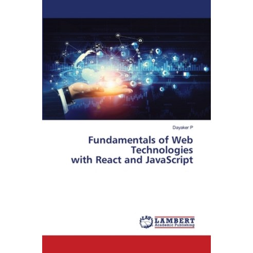 (영문도서)Fundamentals of Web Technologies with React and JavaScript Paperback, LAP Lambert Academic Publis..., English, 9786209842979