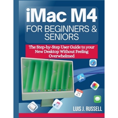 (영문도서)iMac M4 for Beginners & Seniors: The Step-by-Step User Guide to your New Desktop... Paperback, Independently Published, English, 9798244241655