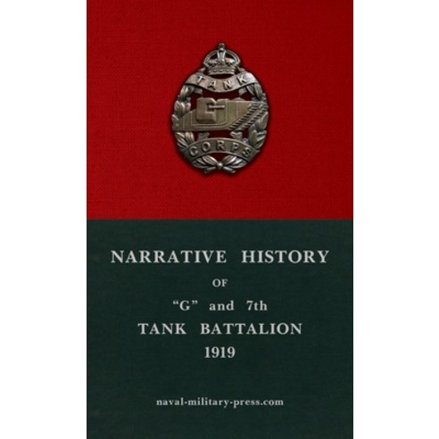 (영문도서)Narrative History of "G" and 7th Tank Battalion Hardcover, Naval & Military Press, English, 9781474542197