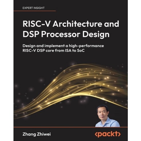 (영문도서)RISC-V Architecture and DSP Processor Design: Design and implement a high-perfor... Paperback, Packt Publishing, English, 9781807600891