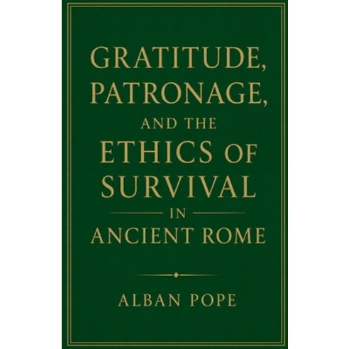(영문도서)Gratitude Patronage and the Ethics of Survival in Ancient Rome Paperback, Colloquium Verlag, English, 9798233543876
