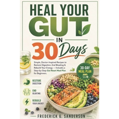 (영문도서)Heal Your Gut in 30 Days.: gut health` gut reset` digestive health` heal your... Paperback, Independently Published, English, 9798199315173