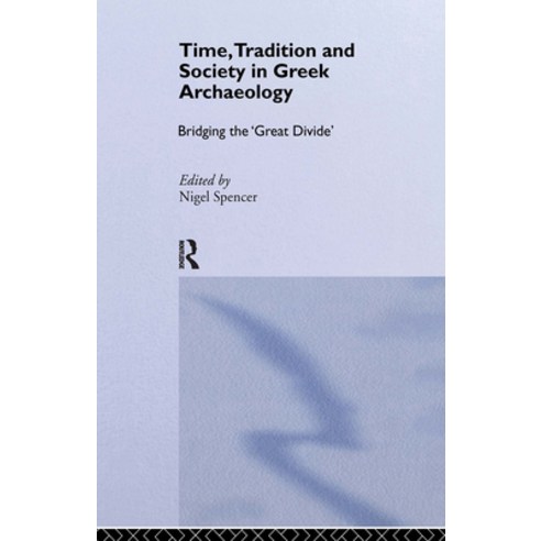 (영문도서)Time Tradition and Society in Greek Archaeology: Bridging the 'Great Divide' Paperback, Routledge, English, 9780415513463