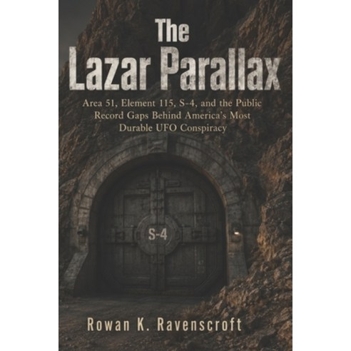 (영문도서)The Lazar Parallax: Area 51 Element 115 S-4 and the Public Record Gaps Behind... Paperback, Independently Published, English, 9798196384141