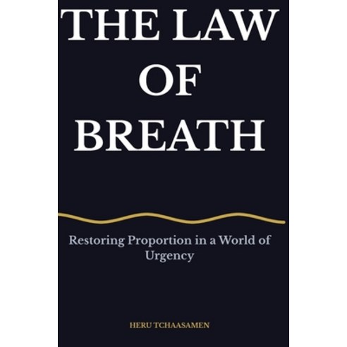 (영문도서)The Law of Breath: Restoring Proportion in a World of Urgency Paperback, Independently Published, English, 9798184773742