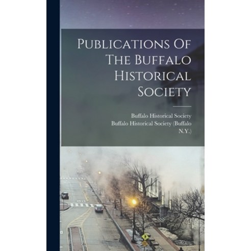 (영문도서)Publications Of The Buffalo Historical Society Hardcover, Legare Street Press, English, 9781017823660
