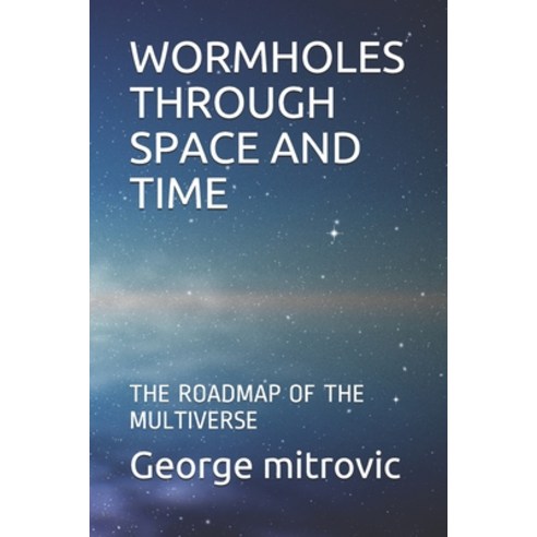 (영문도서)Wormholes Through Space and Time: The Roadmap of the Multiverse Paperback, Independently Published, English, 9781696153003