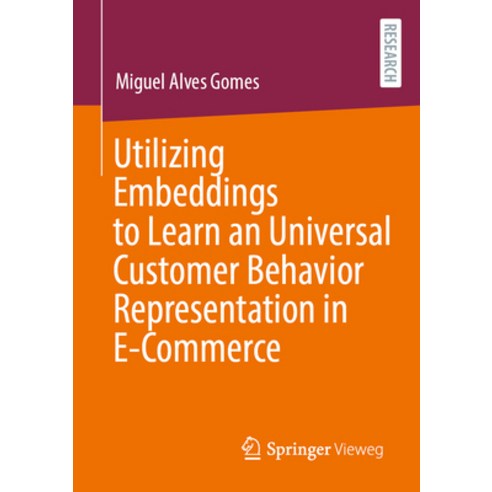(영문도서)Utilizing Embeddings to Learn a Universal Customer Behavior Representation in E-... Paperback, Springer Vieweg, English, 9783658507800
