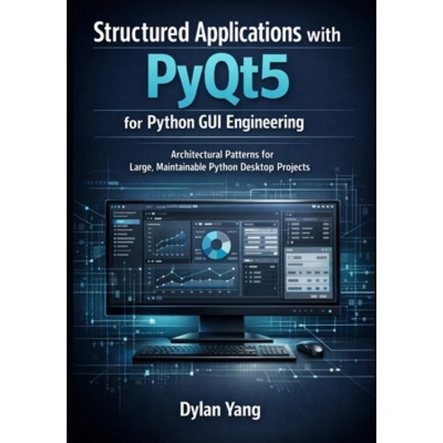 (영문도서)Structured Applications with PyQt5 for Python GUI Engineering: Architectural Pat... Paperback, Independently Published, English, 9798244054286