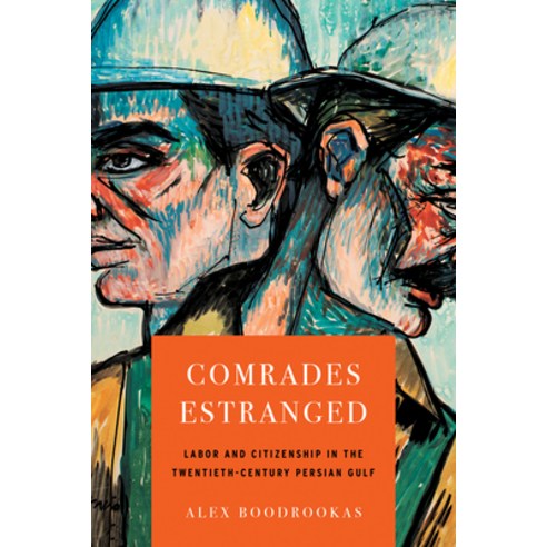 (영문도서)Comrades Estranged: Labor and Citizenship in the Twentieth-Century Persian Gulf Paperback, Stanford University Press, English, 9781503646476