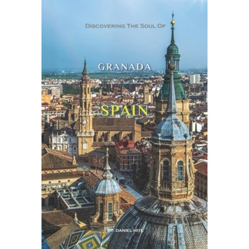 (영문도서)Discovering The Soul Of Granada Spain Paperback, Independently Published, English, 9798244461183