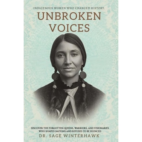 (영문도서)Unbroken Voices: Indigenous Women Who Changed History: Discover the Forgotten Qu... Paperback, Independently Published, English, 9798278000785