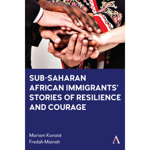 (영문도서)Sub-Saharan African Immigrants' Stories of Resilience and Courage Paperback, Anthem Press, English, 9781839999482