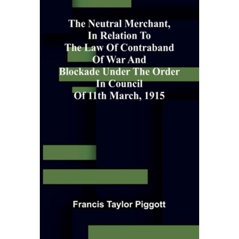 (영문도서)The neutral merchant In relation to the law of contraband of war and blockade u... Paperback, Alpha Edition, English, 9789374592526