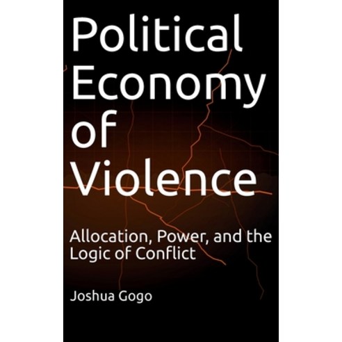 (영문도서)The Political Economy of Violence: Allocation Power and the Logic of Conflict Hardcover, Afcote Press, English, 9781069482686