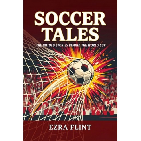 (영문도서)Soccer Tales: The Untold Stories Behind the World Cup Paperback, Independently Published, English, 9798197365842
