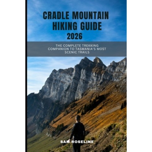 (영문도서)Cradle Mountain Hiking Guide 2026: The Complete Trekking Companion to Tasmania's... Paperback, Independently Published, English, 9798273173545