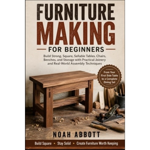 (영문도서)Furniture Making for Beginners: Build Strong Square Sellable Tables Chairs B... Paperback, Independently Published, English, 9798198851306