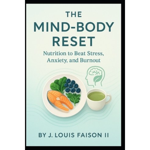 (영문도서)The Mind-Body Reset: Nutrition to Beat Stress Anxiety and Burnout Paperback, Independently Published, English, 9798265945693